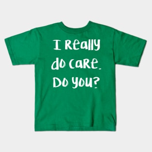 I really do care. Do you? Kids T-Shirt